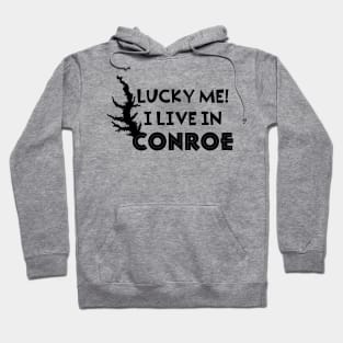 Lucky me! I live in Conroe Hoodie